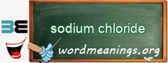 WordMeaning blackboard for sodium chloride